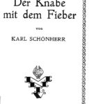 Karl Schönherr: Der Knabe mit dem Fieber. Leipzig-Wien: Lyra-Verlag (H. Molitor) 1919.